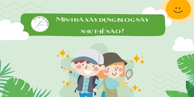 minh-da-xay-dung-blog-nay-nhu-the-nao