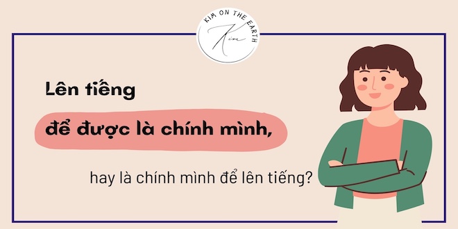 len-tieng-de-duoc-la-chinh-minh-hay-la-chinh-minh-de-len-tieng